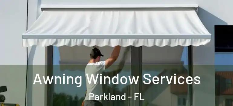  Awning Window Services Parkland - FL