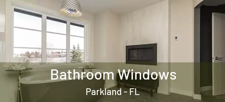  Bathroom Windows Parkland - FL