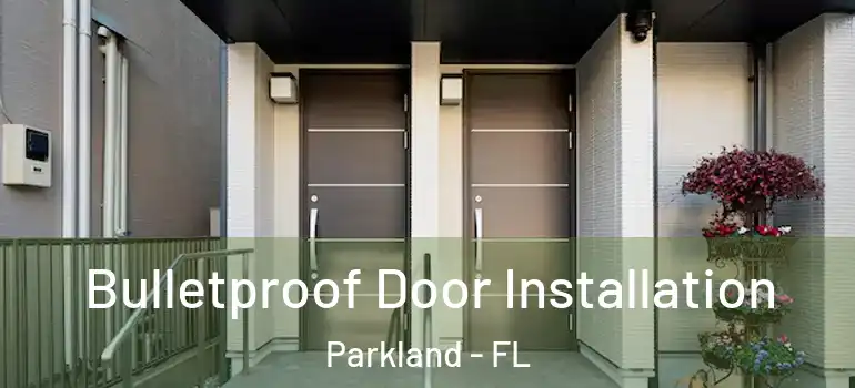  Bulletproof Door Installation Parkland - FL