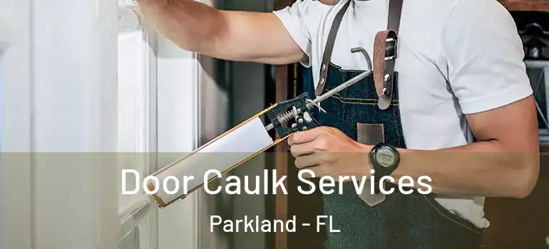 Door Caulk Services Parkland - FL