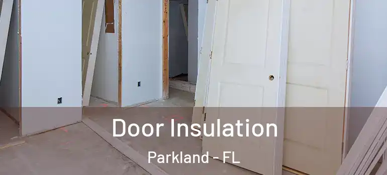  Door Insulation Parkland - FL