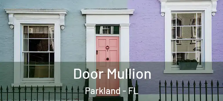  Door Mullion Parkland - FL