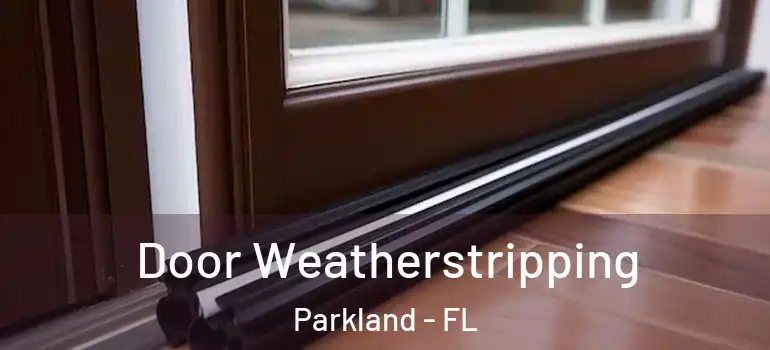  Door Weatherstripping Parkland - FL