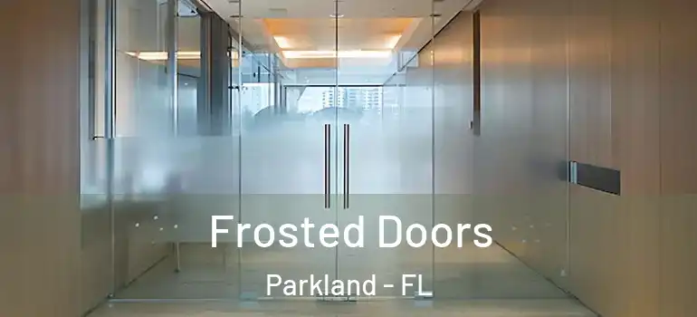  Frosted Doors Parkland - FL