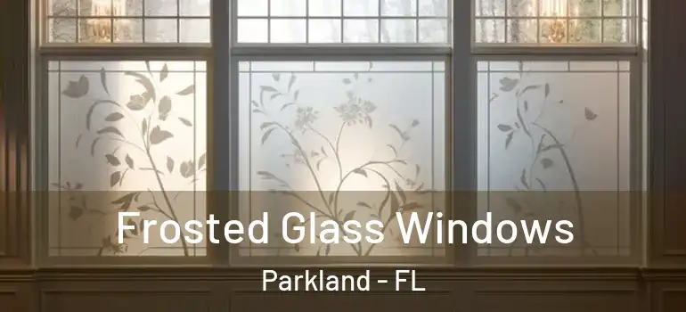  Frosted Glass Windows Parkland - FL