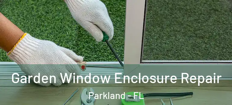  Garden Window Enclosure Repair Parkland - FL