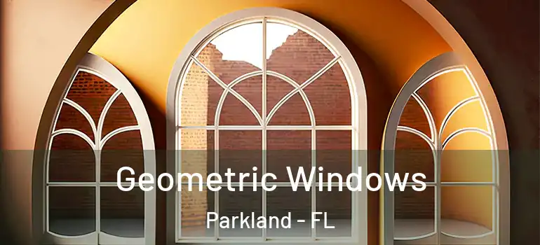  Geometric Windows Parkland - FL
