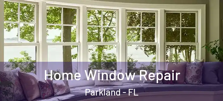  Home Window Repair Parkland - FL