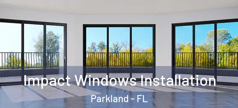  Impact Windows Installation Parkland - FL