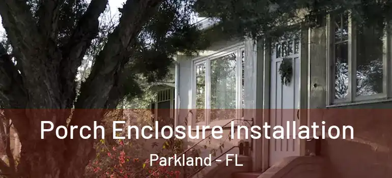 Porch Enclosure Installation Parkland - FL