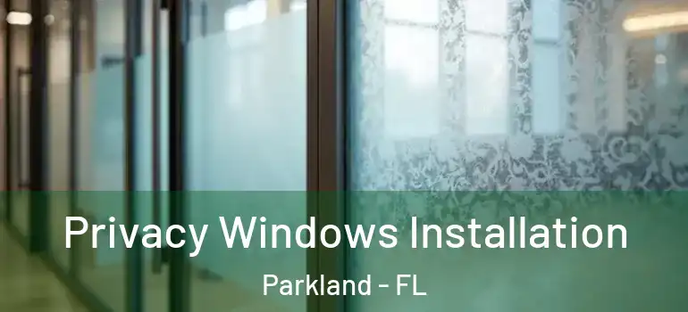  Privacy Windows Installation Parkland - FL