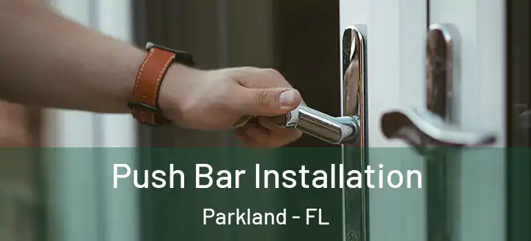  Push Bar Installation Parkland - FL