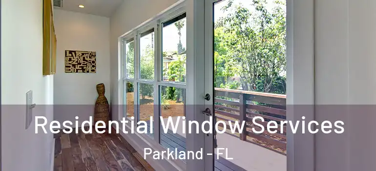  Residential Window Services Parkland - FL