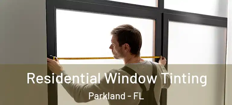  Residential Window Tinting Parkland - FL