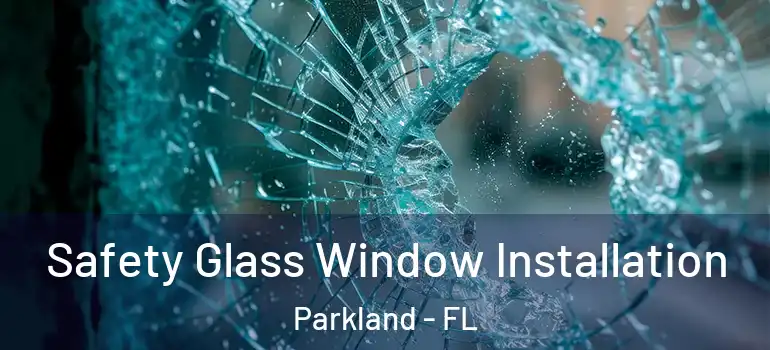  Safety Glass Window Installation Parkland - FL