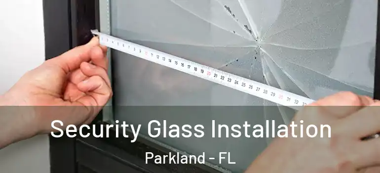  Security Glass Installation Parkland - FL