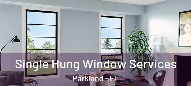  Single Hung Window Services Parkland - FL