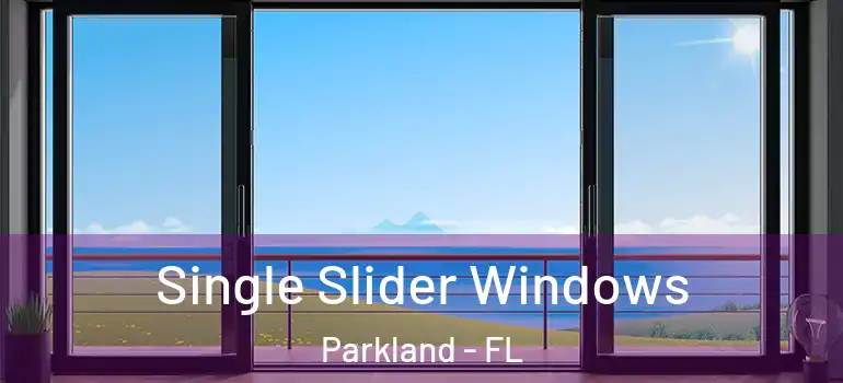  Single Slider Windows Parkland - FL