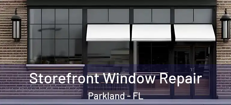  Storefront Window Repair Parkland - FL