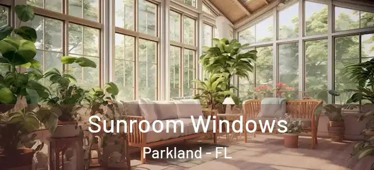  Sunroom Windows Parkland - FL