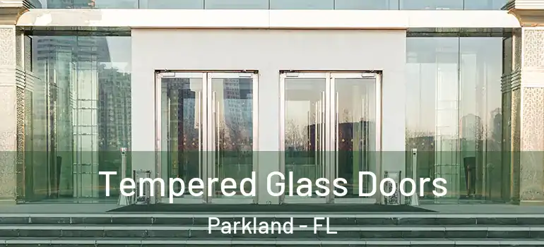  Tempered Glass Doors Parkland - FL