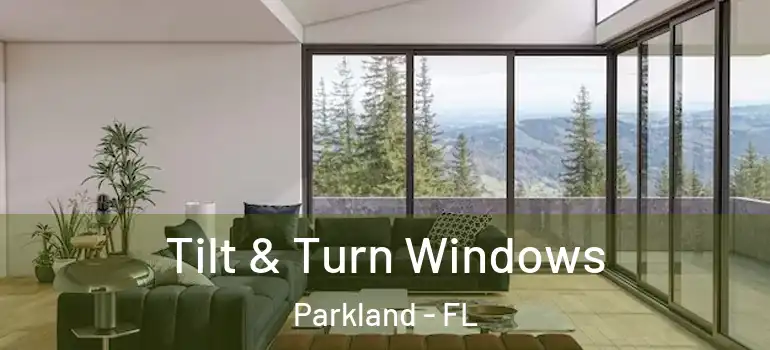  Tilt & Turn Windows Parkland - FL