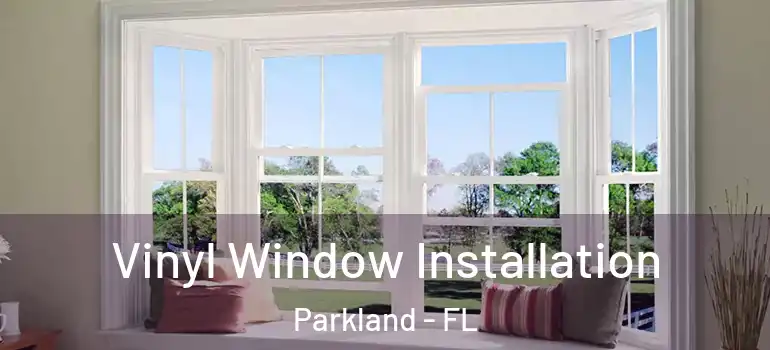  Vinyl Window Installation Parkland - FL