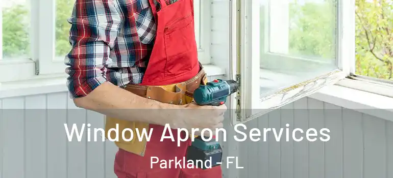  Window Apron Services Parkland - FL