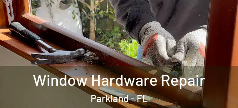  Window Hardware Repair Parkland - FL