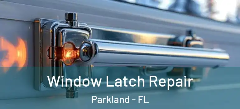  Window Latch Repair Parkland - FL
