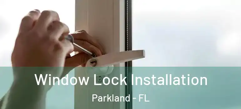  Window Lock Installation Parkland - FL