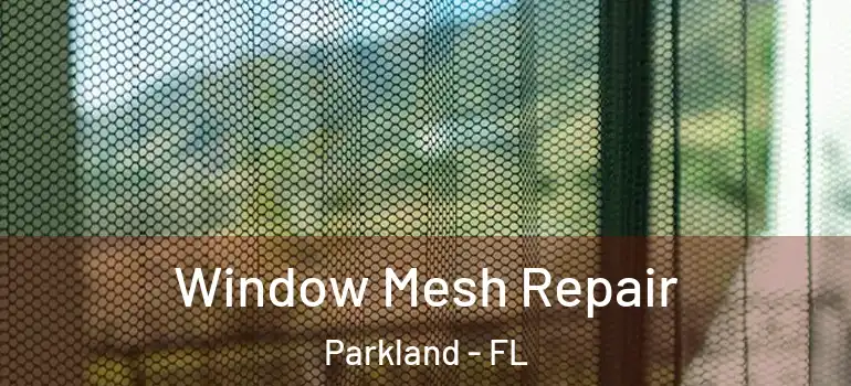  Window Mesh Repair Parkland - FL