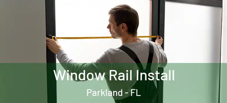  Window Rail Install Parkland - FL