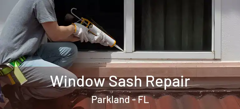  Window Sash Repair Parkland - FL