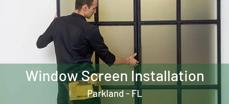  Window Screen Installation Parkland - FL