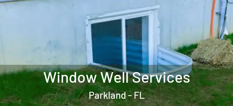  Window Well Services Parkland - FL